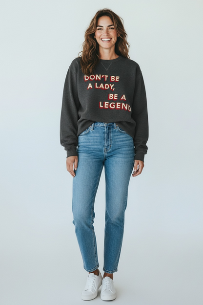 Don't Be a Lady, Be a Legend - Stevie Nicks Quote Hand Embroidered Sweatshirt