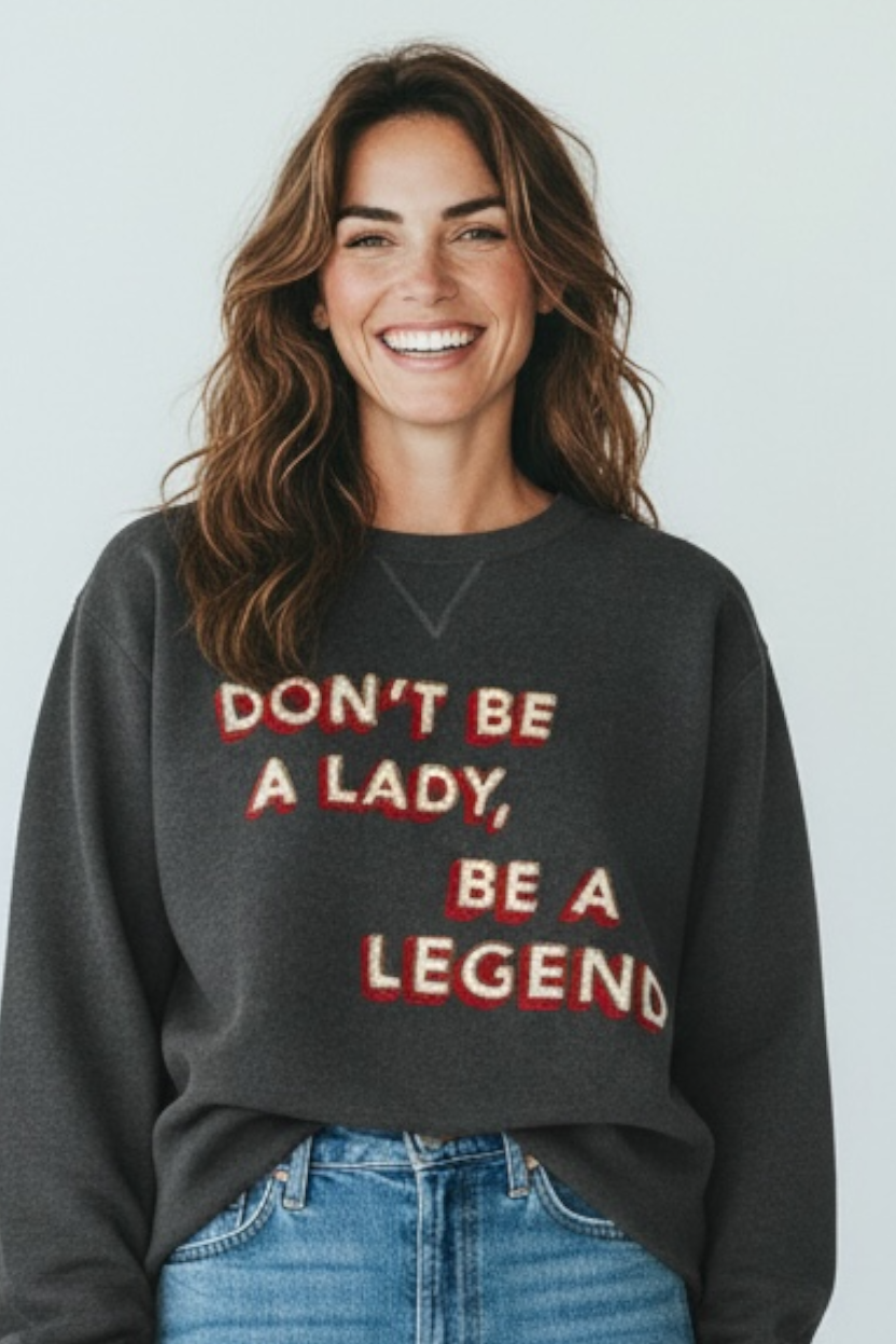 Don't Be a Lady, Be a Legend - Stevie Nicks Quote Hand Embroidered Sweatshirt