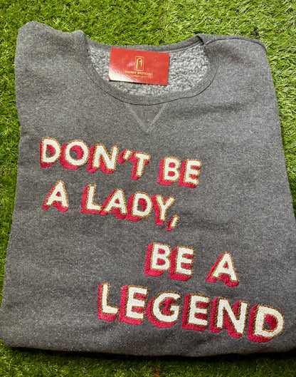 Don't Be a Lady, Be a Legend - Stevie Nicks Quote Hand Embroidered Sweatshirt