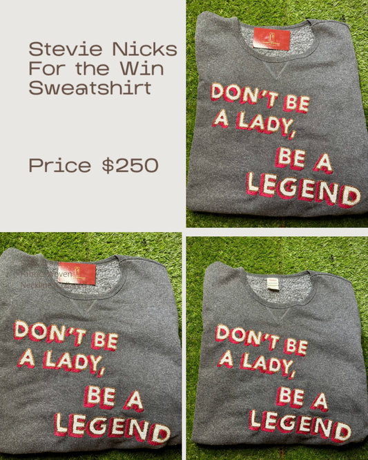 Don't Be a Lady, Be a Legend - Stevie Nicks Quote Hand Embroidered Sweatshirt
