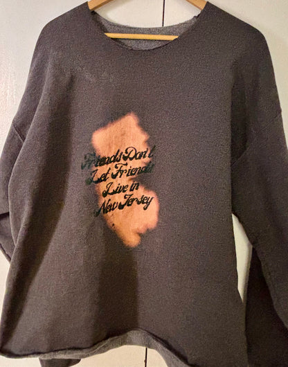 Friends Don't Let Friends Live in New Jersey - Hand Embroidered and Bleach Painted Sweatshirt