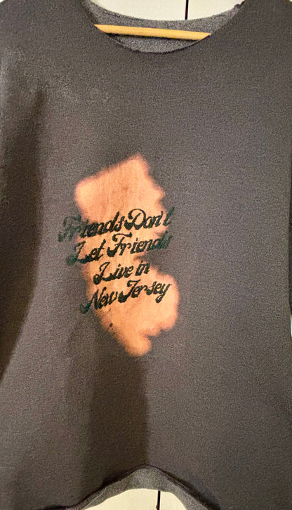 Friends Don't Let Friends Live in New Jersey - Hand Embroidered and Bleach Painted Sweatshirt