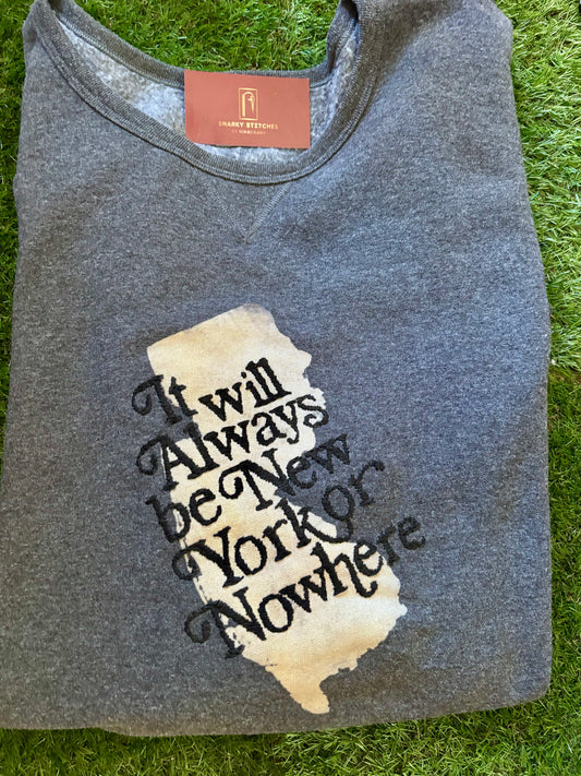 "It Will Always Be New York or Nowhere" Hand Embroidered Sweatshirt — Bleach Painted New Jersey State Silhouette, Snarky Stitches by Nikki Garb